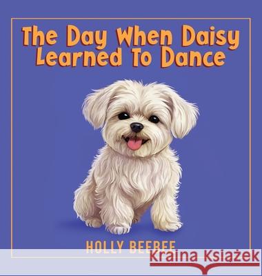 The Day When Daisy Learned To Dance Holly Beebee 9781966617877 Self Publishing - książka