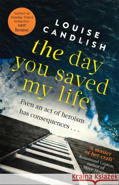 The Day You Saved My Life: The addictive pageturner from the Sunday Times bestselling author of OUR HOUSE and THOSE PEOPLE Louise Candlish 9780751543551 Little, Brown Book Group - książka
