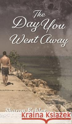 The Day You Went Away Sharon Kehler 9781525542886 FriesenPress - książka