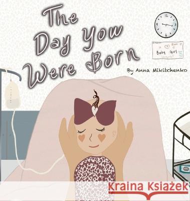 The Day You Were Born Anna Mikitchenko 9781088044797 Anna Mikitchenko - książka