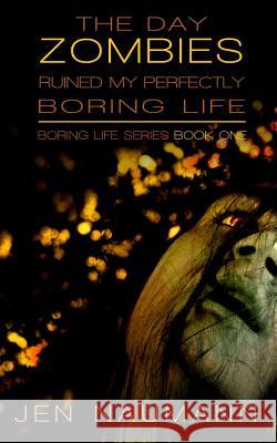 The Day Zombies Ruined My Perfectly Boring Life Jen Naumann 9781477480250 Createspace - książka