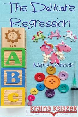 The Daycare Regression - nappy version Barry Oliver, Michael Bent, Rosalie Bent 9798716435308 Independently Published - książka