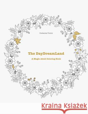 The DayDreamLand: A Magic Adult Coloring Book Tonini, Costanza 9781543032314 Createspace Independent Publishing Platform - książka