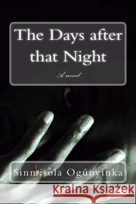 The Days after that Night Ogunyinka, Sinmisola 9781979574358 Createspace Independent Publishing Platform - książka