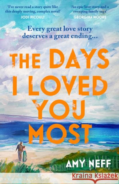 The Days I Loved You Most: 'If you need a big ol' love story in your life then make it this one.' Prima Amy Neff 9781526673749 Bloomsbury Publishing PLC - książka