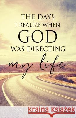 The Days I realize when God was directing my life Osmundo S Sabado 9781662822216 Xulon Press - książka