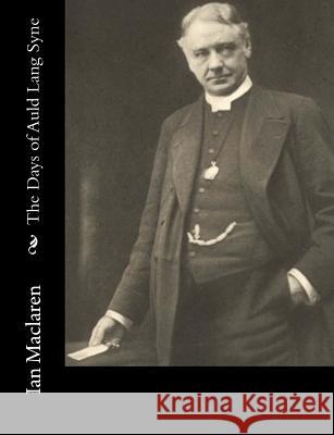 The Days of Auld Lang Syne Ian MacLaren 9781548553500 Createspace Independent Publishing Platform - książka