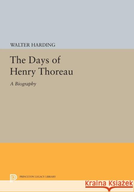 The Days of Henry Thoreau: A Biography Harding, Walter 9780691628110 John Wiley & Sons - książka