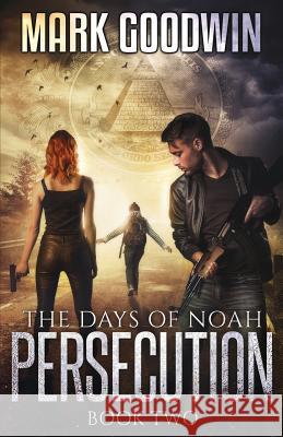 The Days of Noah: Book Two: Persecution Mark Goodwin 9781503207493 Createspace - książka