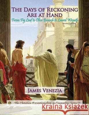 The Days of Reckoning Are at Hand: From Fig Leaf to Olive Branch to Laurel Wreath James Venezia 9780996118156 James Venezia - książka
