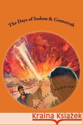 The Days of Sodom & Gomorrah MR Micheal Champion 9781532984761 Createspace Independent Publishing Platform - książka