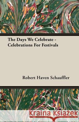 The Days We Celebrate - Celebrations for Festivals Schauffler, Robert Haven 9781406761962 Schauffler Press - książka