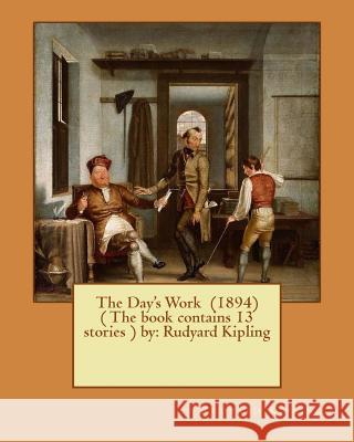 The Day's Work (1894) ( The book contains 13 stories ) by: Rudyard Kipling Kipling, Rudyard 9781542650441 Createspace Independent Publishing Platform - książka