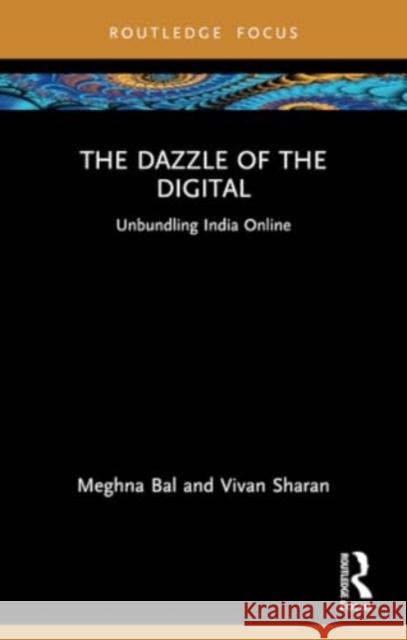 The Dazzle of the Digital: Unbundling India Online Meghna Bal Vivan Sharan 9781032387789 Routledge - książka