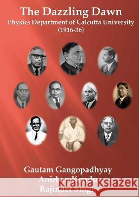 The Dazzling Dawn: Physics Department of Calcutta University (1916-36) Gautam Gangopadhyay Anirban Kundu Rajinder Singh 9783844080674 Shaker Verlag GmbH, Germany - książka