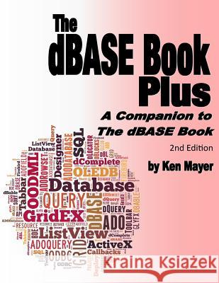 The dBASE Book Plus, 2nd Edition: A Companion to The dBASE Book Mayer, Ken 9780692894040 Golden Stag Productions - książka