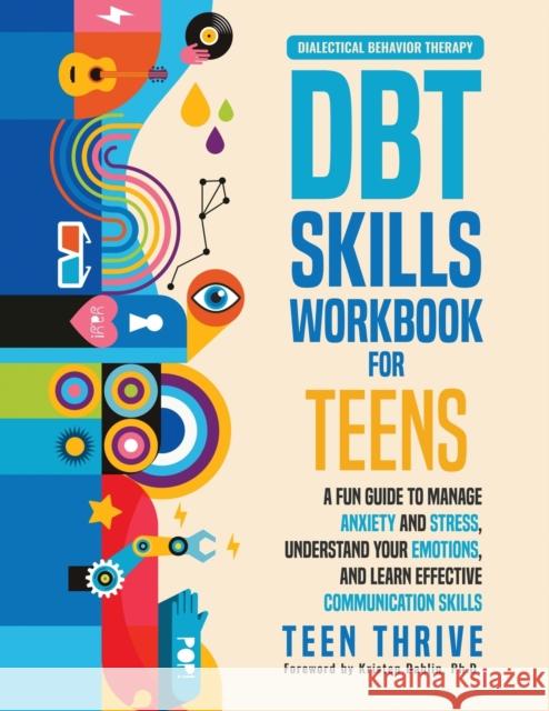 The DBT Skills Workbook for Teens: A Fun Guide to Manage Anxiety and Stress, Understand Your Emotions and Learn Effective Communication Skills Teen Thrive 9781914986024 Teen-Thrive - książka