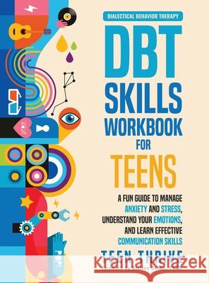The DBT Skills Workbook for Teens: A Fun Guide to Manage Anxiety and Stress, Understand Your Emotions and Learn Effective Communication Skills Teen Thrive 9781914986031 Teen-Thrive - książka