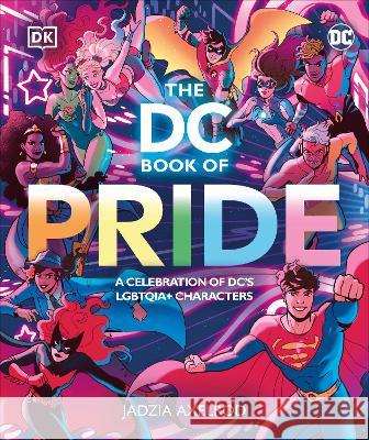 The DC Book of Pride: A Celebration of DC\'s Lgbtqia+ Characters DK 9780744081701 DK Publishing (Dorling Kindersley) - książka