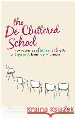 The De-cluttered School: How to Create a Cleaner, Calmer and Greener Learning Environment Jane C. Anderson 9780826431394 Bloomsbury Publishing PLC - książka