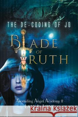 The De-Coding of Jo: Blade of Truth Lali A. Love 9781737299813 Ravens and Roses Publishing LLC - książka