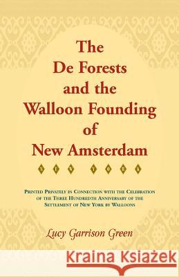 The de Forests and the Walloon Founding of New Amsterdam Lucy Garrison Green 9780788423369 Heritage Books - książka