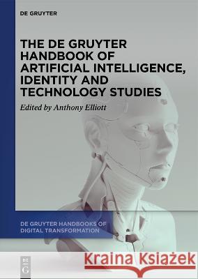 The de Gruyter Handbook of Artificial Intelligence, Identity and Technology Studies Anthony Elliott 9783110721256 de Gruyter - książka
