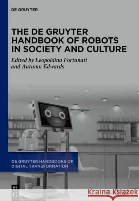 The de Gruyter Handbook of Robots in Society and Culture Leopoldina Fortunati Autumn Edwards 9783110792157 de Gruyter - książka