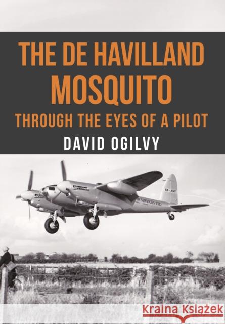 The de Havilland Mosquito: Through the Eyes of a Pilot David Ogilvy 9781445663128 Amberley Publishing - książka