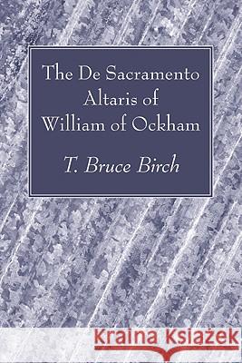 The De Sacramento Altaris of William of Ockham Birch, T. Bruce 9781606083772 Wipf & Stock Publishers - książka