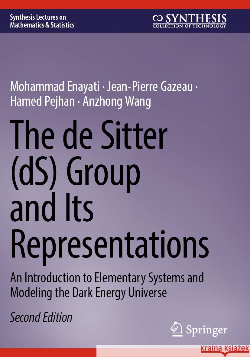 The de Sitter (dS) Group and Its Representations Enayati, Mohammad, Jean-Pierre Gazeau, Pejhan, Hamed 9783031565540 Springer International Publishing - książka