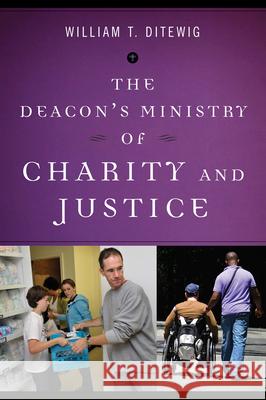 The Deacon's Ministry of Charity and Justice William T. Ditewig 9780814648247 Liturgical Press - książka