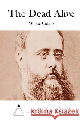 The Dead Alive Wilkie Collins The Perfect Library 9781511552103 Createspace - książka