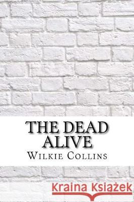 The Dead Alive Wilkie Collins 9781975879907 Createspace Independent Publishing Platform - książka