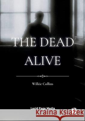 The Dead Alive Wilkie Collins 9783691047325 Lucid Page Media - książka