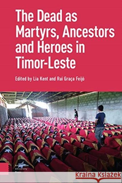 The Dead as Ancestors, Martyrs, and Heroes in Timor-Leste Lia Kent R. Feijo 9789463724319 Amsterdam University Press - książka