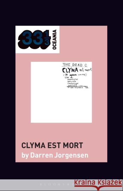 The Dead C’s Clyma est mort Darren (Senior Lecturer, University of Western Australia, Australia) Jorgensen 9781501386961 Bloomsbury Publishing Plc - książka