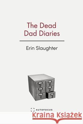 The Dead Dad Diaries Erin Slaughter 9781957392400 Autofocus Books - książka