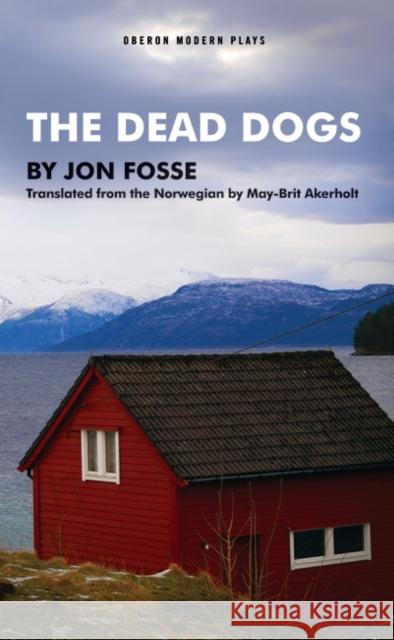 The Dead Dogs Jon Fosse May-Brit Akerholt 9781783191284 Oberon Books - książka