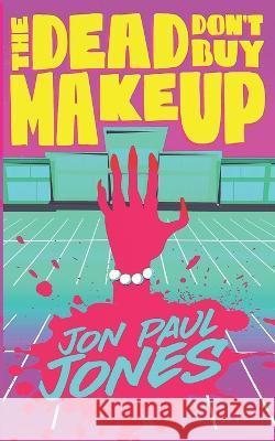 The Dead Don't Buy Makeup Juliette Fechter Patrick McPheron Jon Paul Jones 9798832595405 Independently Published - książka