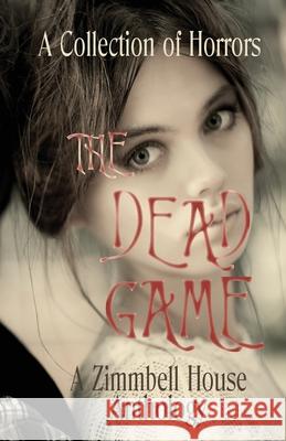 The Dead Game: A Collection of Horror Zimbell House Publishing, Rekha Ambardar, T C Anderson 9781643901688 Zimbell House Publishing, LLC - książka