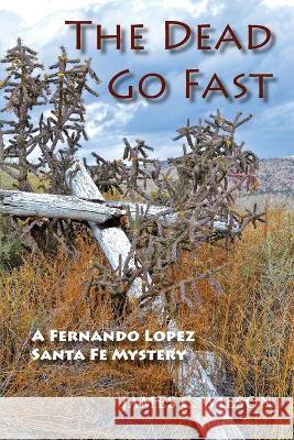 The Dead Go Fast: A Fernando Lopez Santa Fe Mystery James C Wilson 9781632933805 Sunstone Press - książka