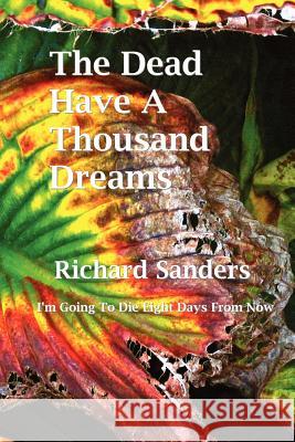 The Dead Have A Thousand Dreams Sanders, Richard 9781451533552 Createspace - książka