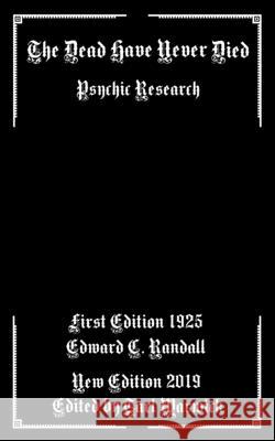 The Dead Have Never Died: Psychic Research Tarl Warwick Edward C. Randall 9781689381888 Independently Published - książka