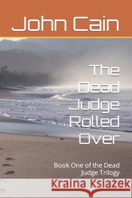 The Dead Judge Rolled Over John Cain 9781729803776 Createspace Independent Publishing Platform - książka