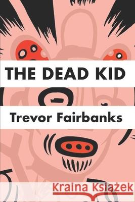 The Dead Kid Trevor Fairbanks Paul Chatem 9781522938187 Createspace Independent Publishing Platform - książka