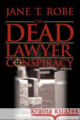 The Dead Lawyer Conspiracy Jane T. Robe 9780595512768 iUniverse.com - książka
