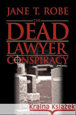 The Dead Lawyer Conspiracy Jane T. Robe 9780595515776 iUniverse.com - książka