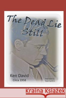 The Dead Lie Still Kaye Caulkins Ken David 9781072403951 Independently Published - książka