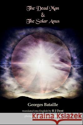 The Dead Man & The Solar Anus Georges Bataille R. J. Dent Alexandria Bryan 9781445792262 Lulu.com - książka